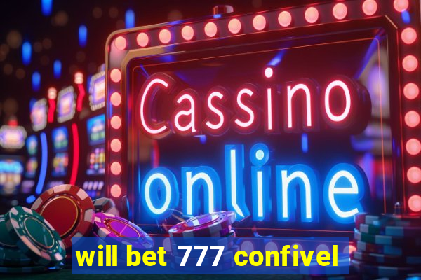 will bet 777 confivel